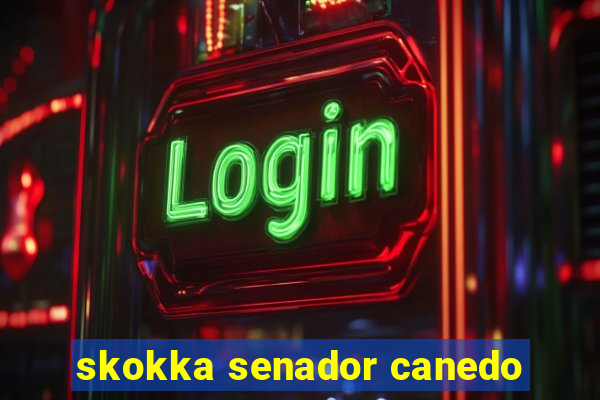 skokka senador canedo