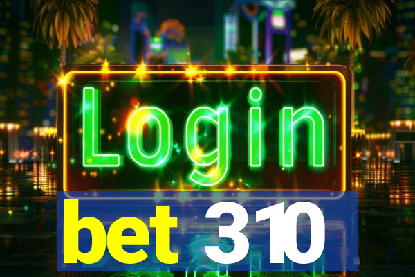 bet 310