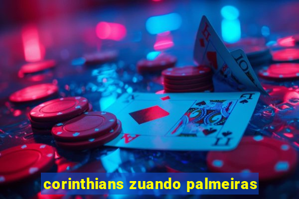 corinthians zuando palmeiras