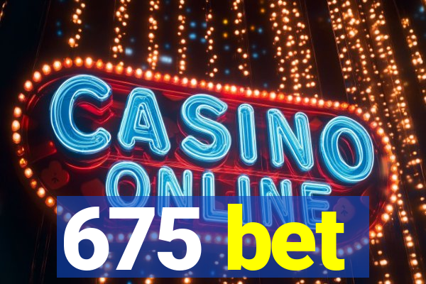 675 bet