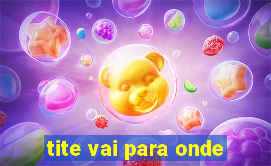 tite vai para onde