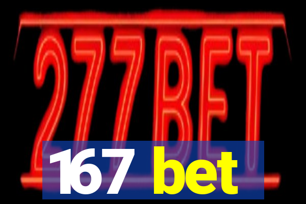 167 bet