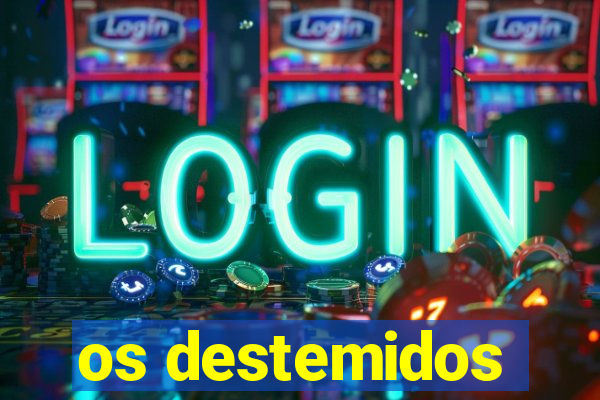 os destemidos