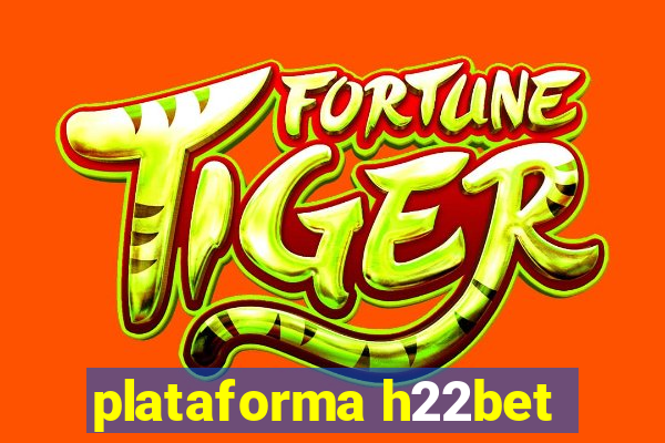 plataforma h22bet