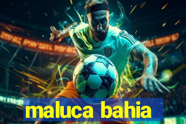maluca bahia