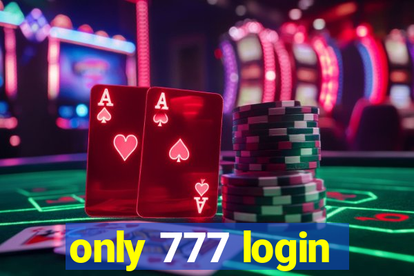 only 777 login