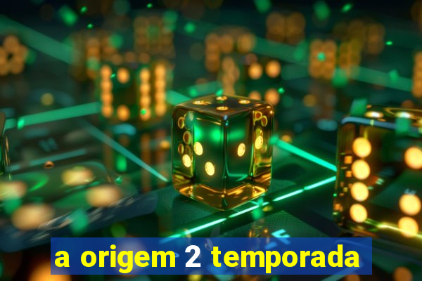 a origem 2 temporada