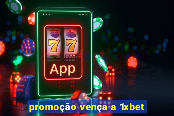promoção vença a 1xbet