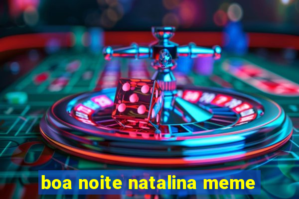 boa noite natalina meme