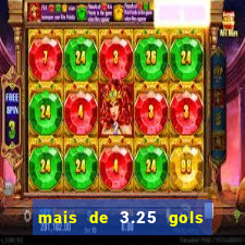 mais de 3.25 gols o que significa