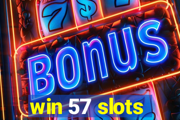 win 57 slots