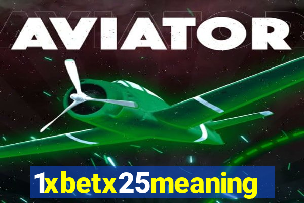 1xbetx25meaning