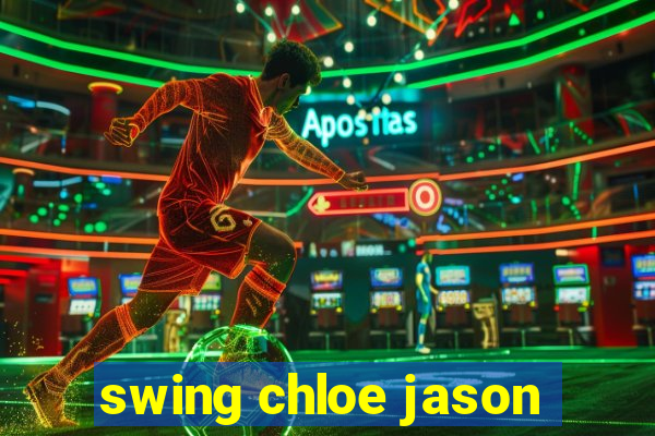 swing chloe jason