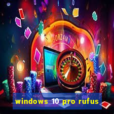 windows 10 pro rufus