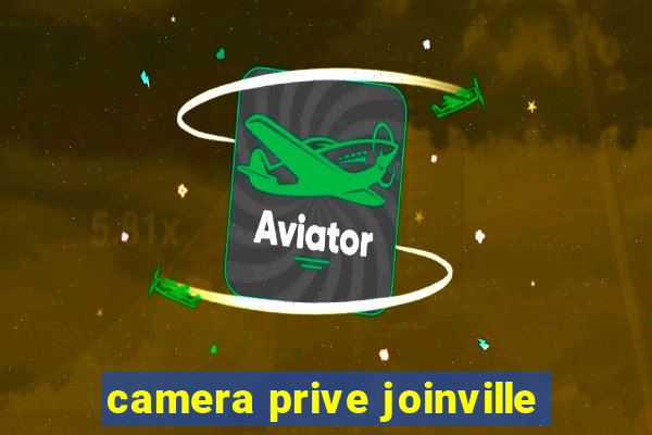 camera prive joinville