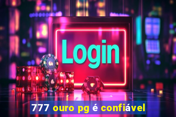 777 ouro pg é confiável