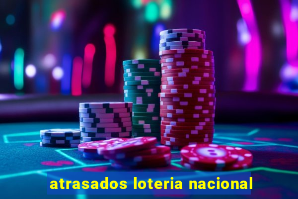atrasados loteria nacional