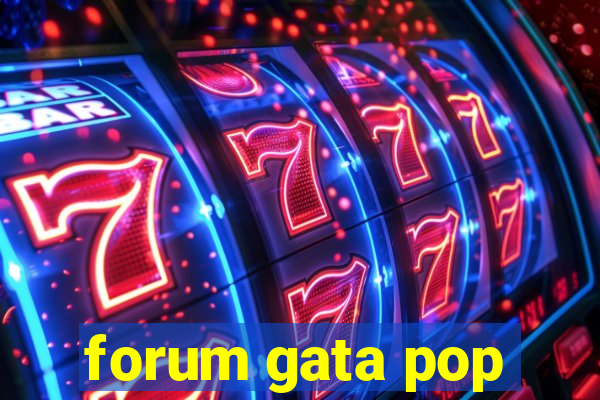 forum gata pop