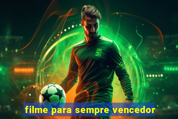 filme para sempre vencedor