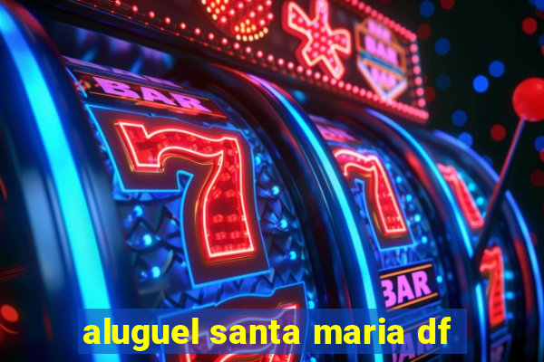 aluguel santa maria df