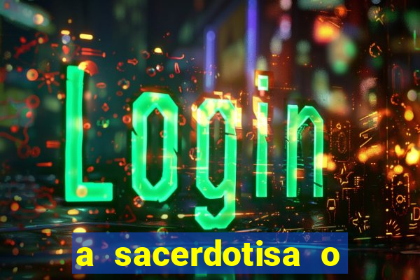 a sacerdotisa o que ele sente por mim