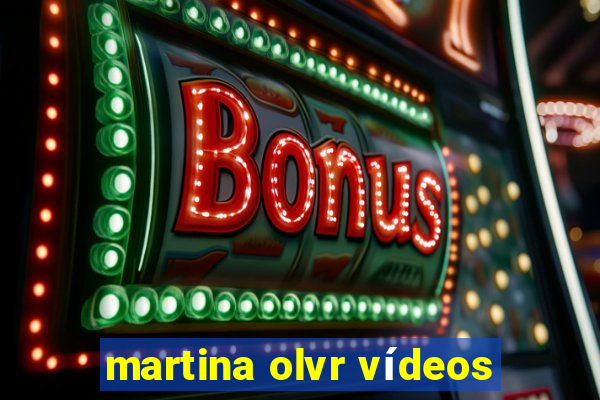 martina olvr vídeos