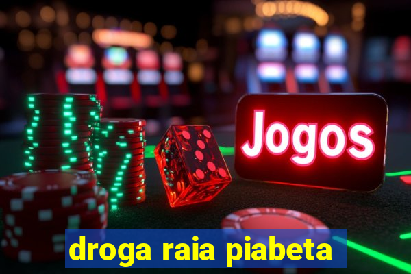 droga raia piabeta