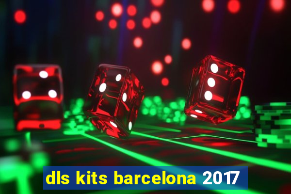 dls kits barcelona 2017