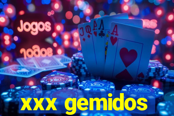 xxx gemidos