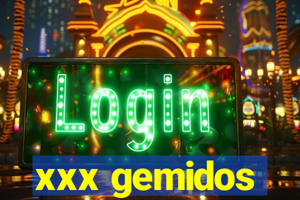 xxx gemidos