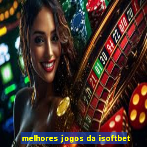 melhores jogos da isoftbet