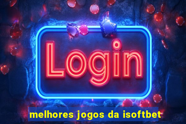 melhores jogos da isoftbet