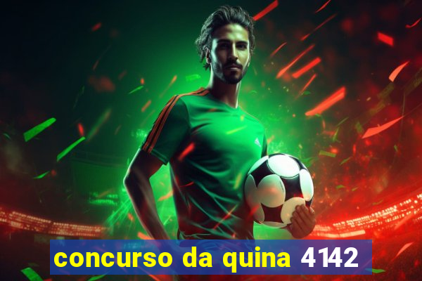 concurso da quina 4142