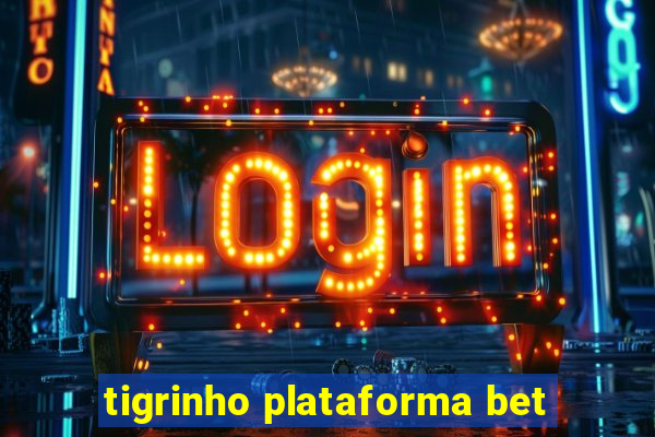tigrinho plataforma bet
