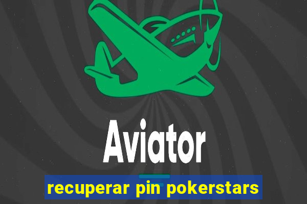 recuperar pin pokerstars