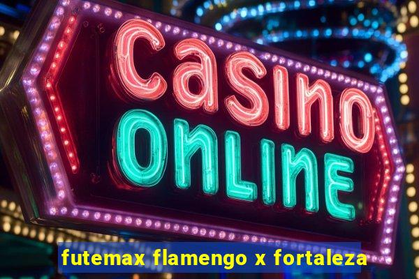 futemax flamengo x fortaleza