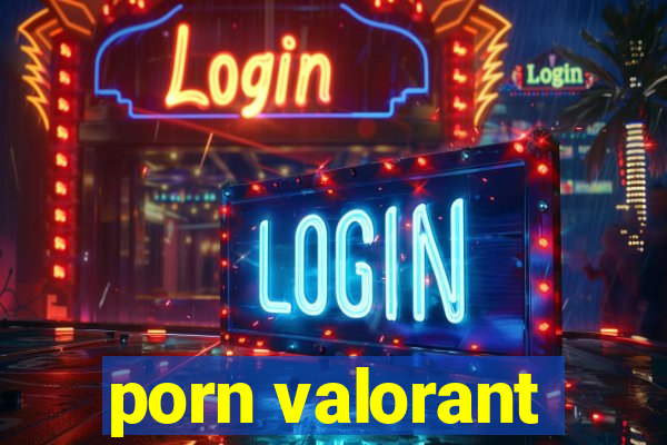 porn valorant