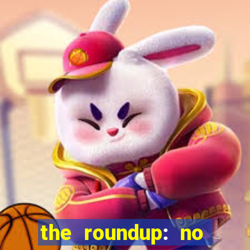the roundup: no way out dublado