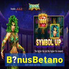 B?nusBetano