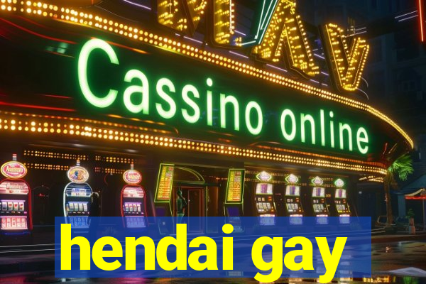 hendai gay