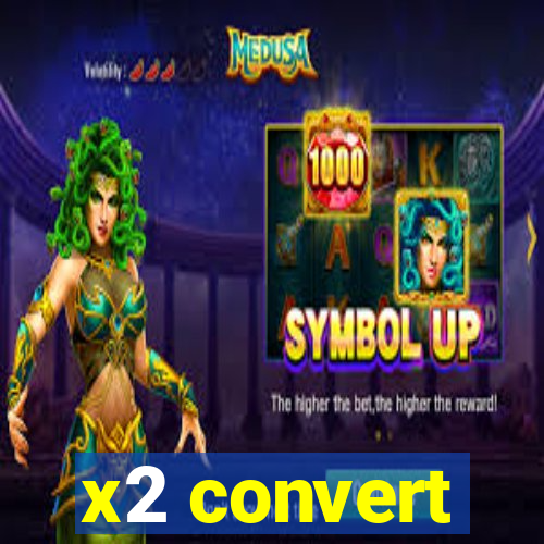 x2 convert