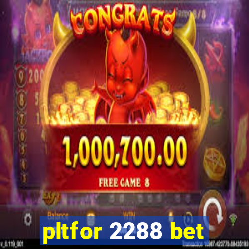 pltfor 2288 bet