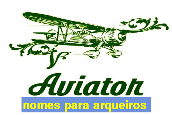 nomes para arqueiros