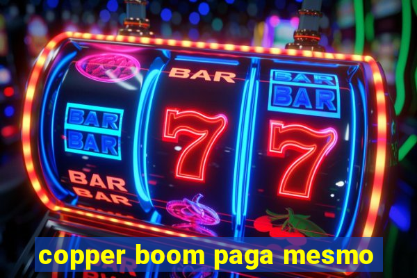 copper boom paga mesmo