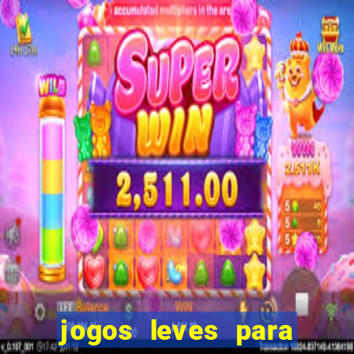 jogos leves para pc fraco blog