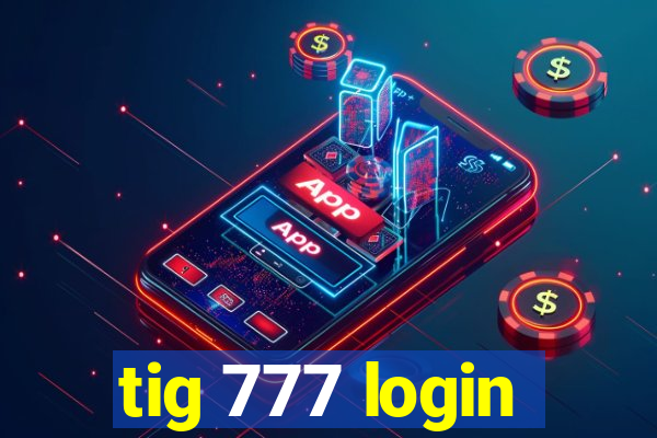 tig 777 login