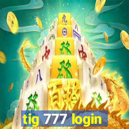 tig 777 login