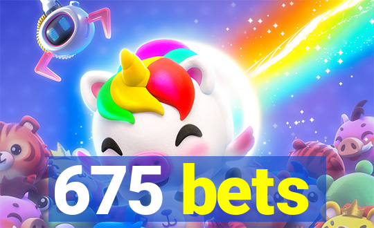 675 bets