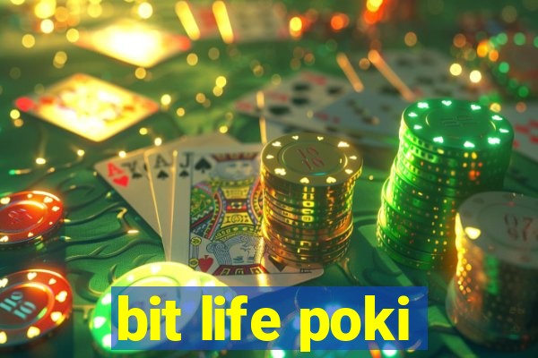 bit life poki