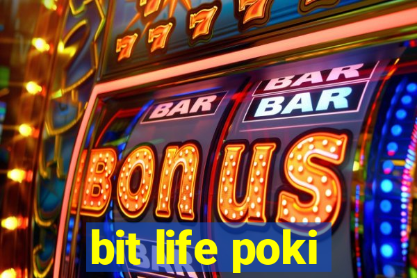 bit life poki